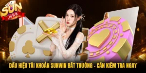 Dấu Hiệu Tài Khoản Sunwin Bất Thường - Cần Kiểm Tra Ngay